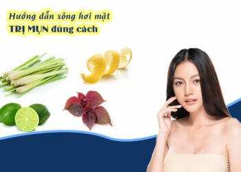 Hướng dẫn cách xông mặt trị mụn ẩn hiệu quả ngay tại nhà